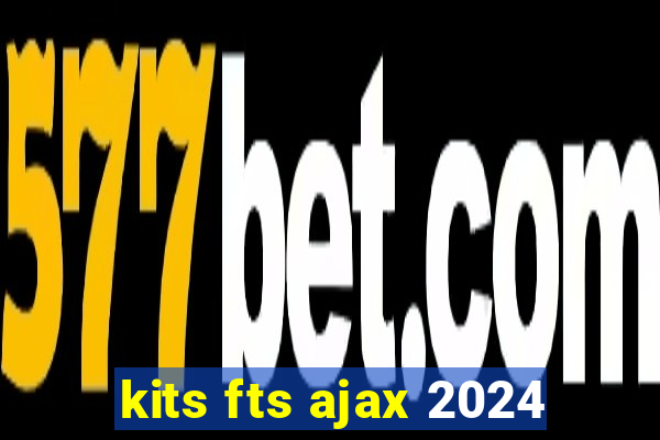 kits fts ajax 2024